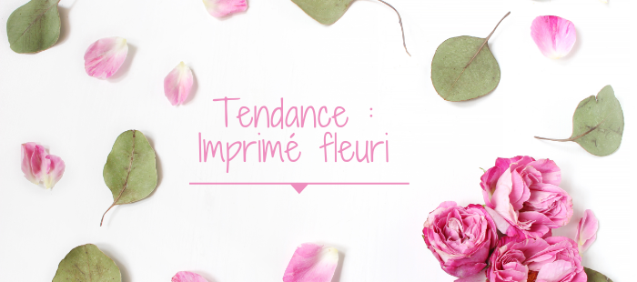 L'imprimé fleuri, l'incontournable des tendances